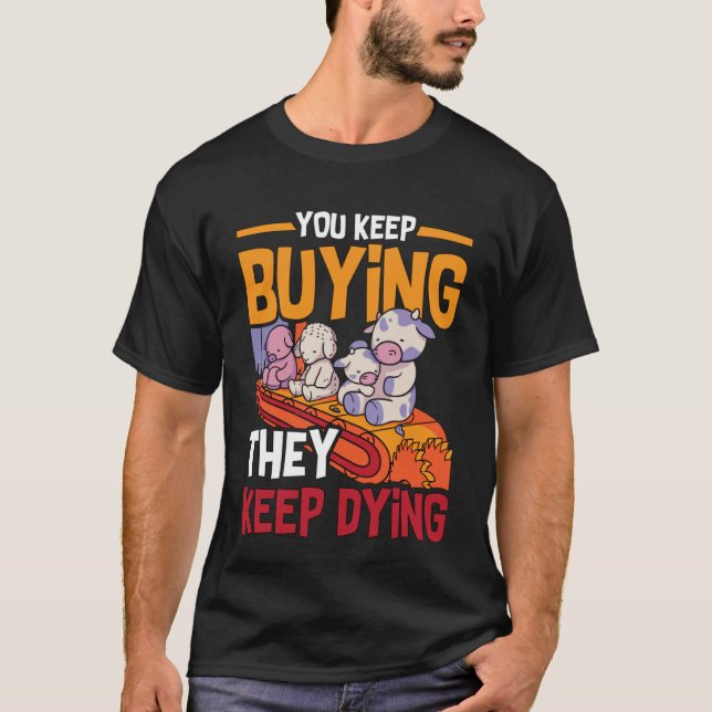 Camiseta You Keep Buying Animal Rights Loves Vegan Lifestyl (Anverso)