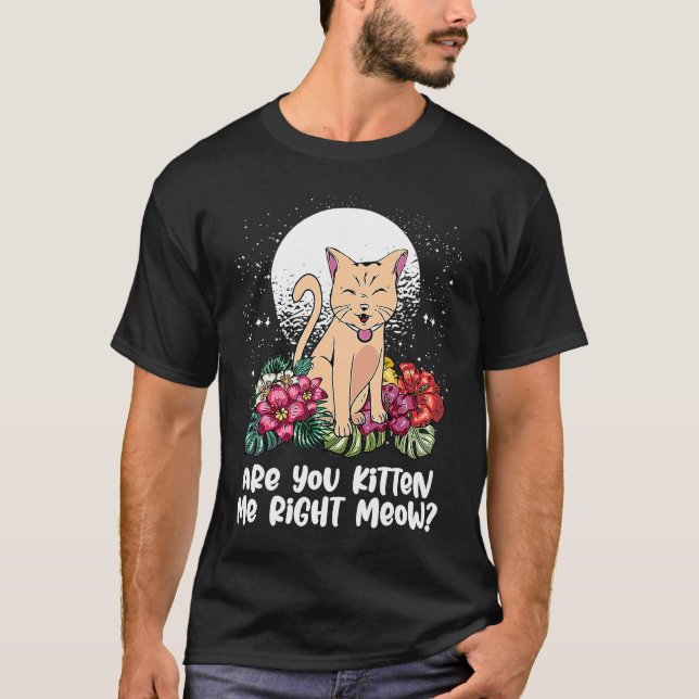 Camiseta You Kitten Me Right  Cat  Humor Cat Themed (Anverso)