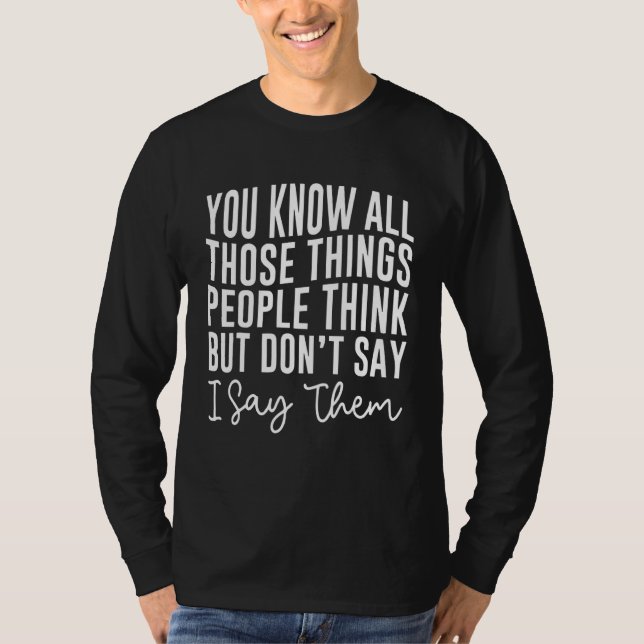Camiseta You Know All Those Things People Think But Don't S (Anverso)