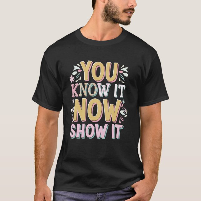 Camiseta You Know It Now Show It (Anverso)