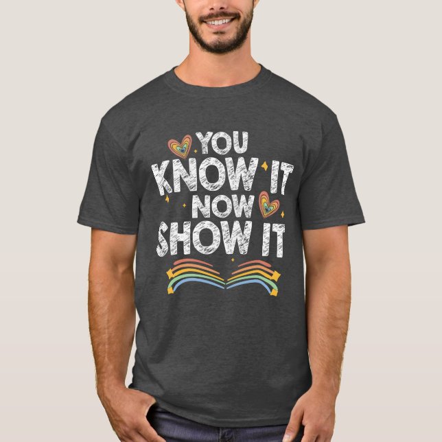 Camiseta You Know It Now Show It Motivationalesting Day gir (Anverso)