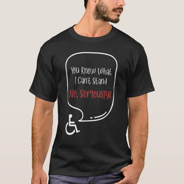 Camiseta You Know What I Can't Stand No Seriously (Anverso)