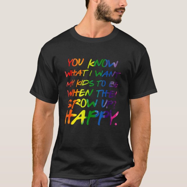 Camiseta You Know What I Want For My Kids Happy Lgbt Parent (Anverso)