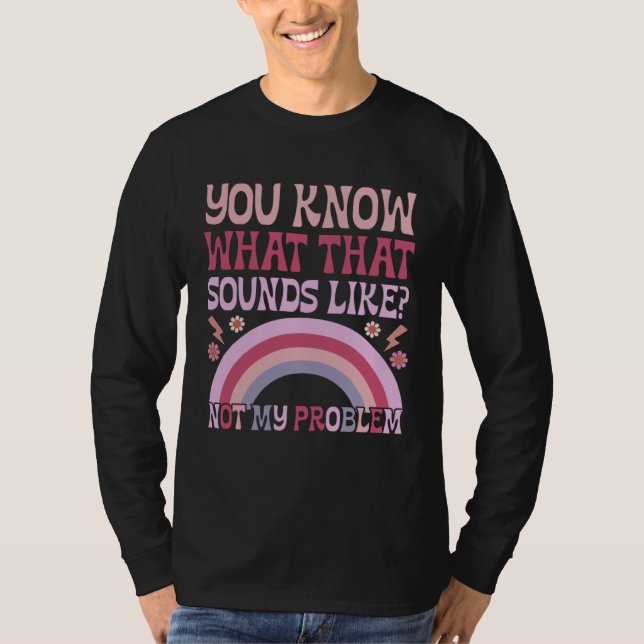 Camiseta You Know What That Sounds Like Not My Problem Groo (Anverso)