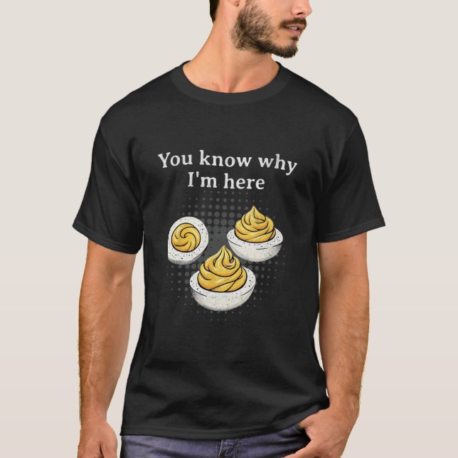 Camiseta You Know Why I’m Here Deviled Egg Retro Funny Than (Anverso)