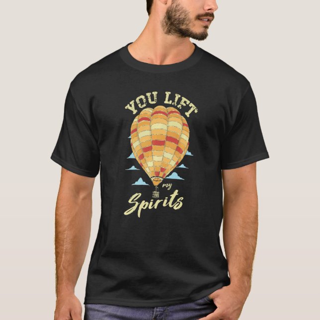 Camiseta You Lift My Spirits Hot Air Balloon  Thrill Seeker (Anverso)