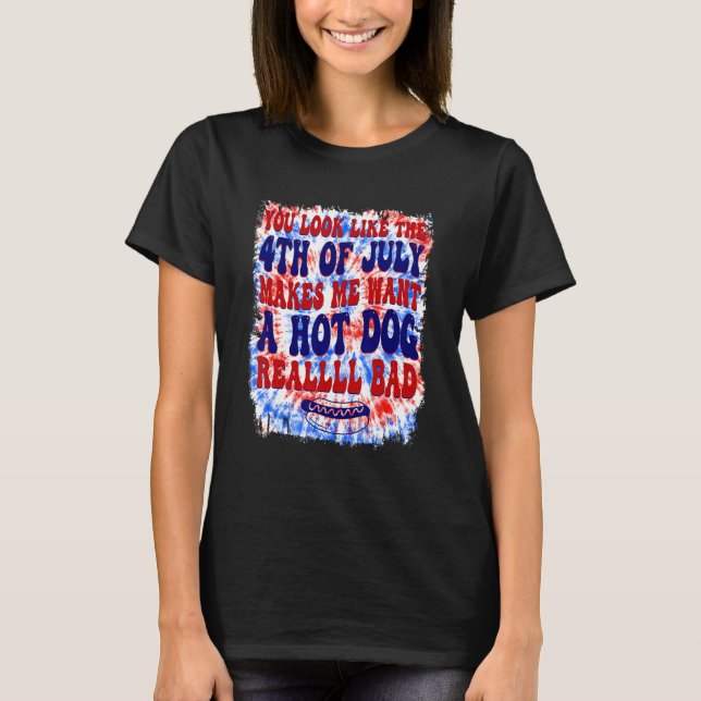 Camiseta You Look Like 4th Of July Makes Me Want A Hot Dog  (Anverso)