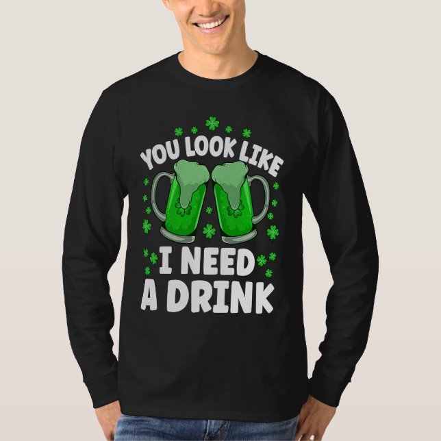 Camiseta You Look Like I Need A Beer Irish Drinking St Patr (Anverso)
