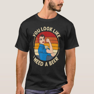 Camiseta You Look Like I Need A Beer Saying Fun Drinking