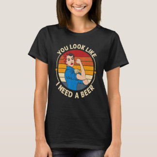 Camiseta You Look Like I Need A Beer Saying Fun Drinking