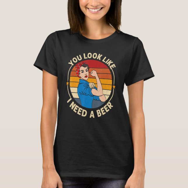 Camiseta You Look Like I Need A Beer  Saying Fun Drinking (Anverso)
