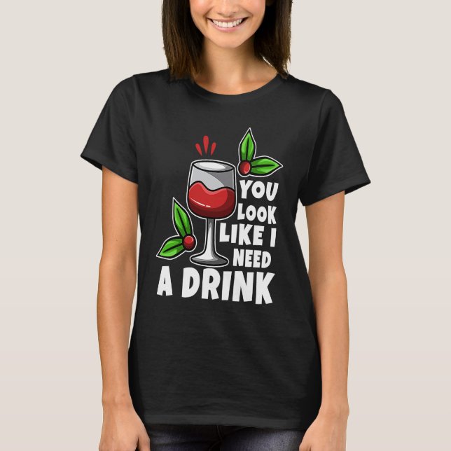 Camiseta You look like i need a drink (Anverso)