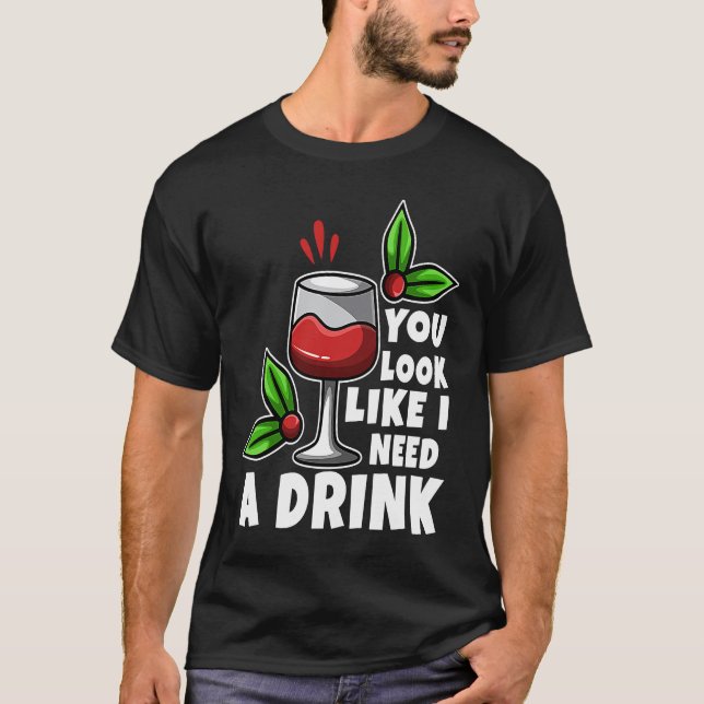 Camiseta You look like i need a drink (Anverso)