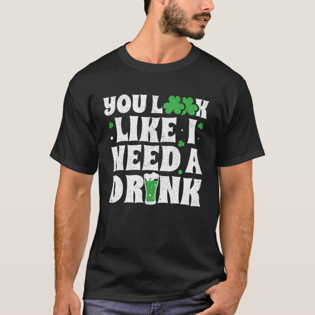 Camiseta You Look Like I Need A Drink  St Patricks Day 2020 (Anverso)