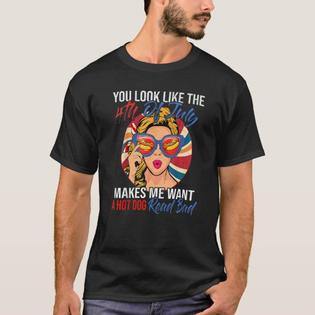 Camiseta You Look Like The 4th Of July Makes Me Want A Hot  (Anverso)