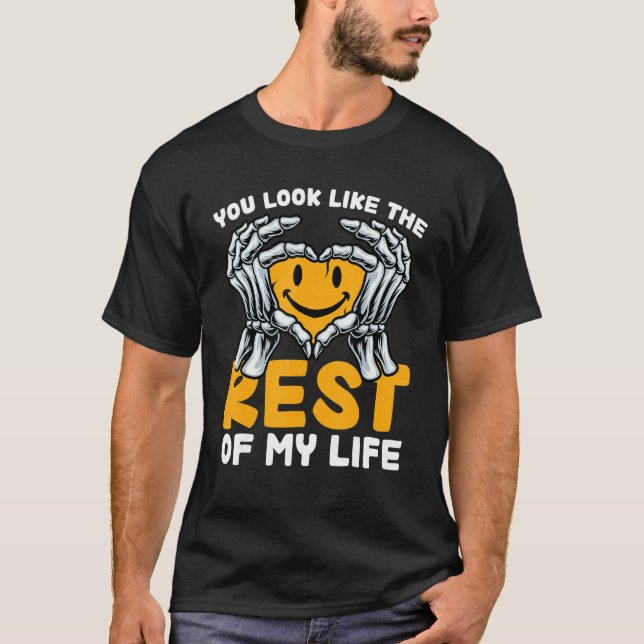 Camiseta You Look Like The Rest Of My Life 1 (Anverso)