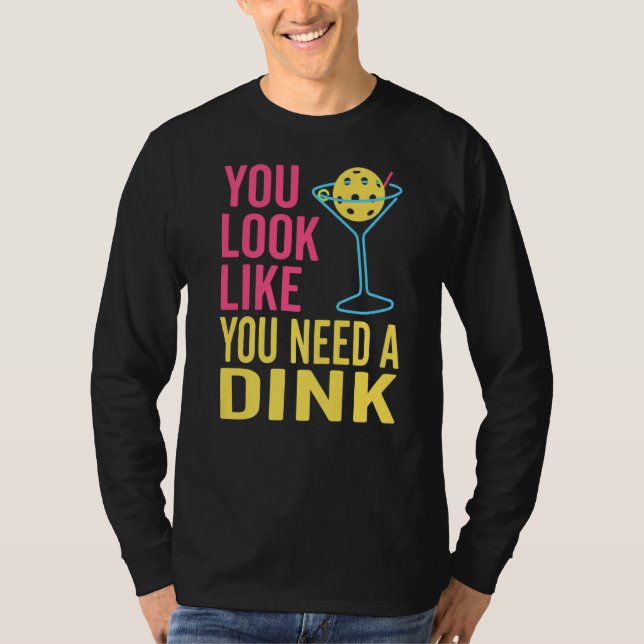 Camiseta You Look Like You Need A Dink Pickleball   (Anverso)