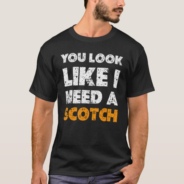 Camiseta You Look Like You Need A Scotch  Drinking 1 (Anverso)