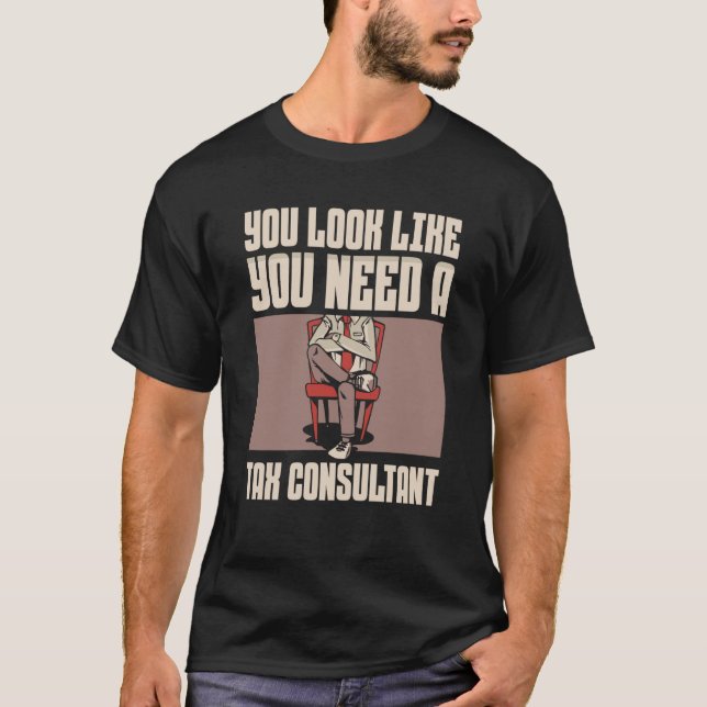 Camiseta You Look Like You Need A Tax Consultant Taxation T (Anverso)