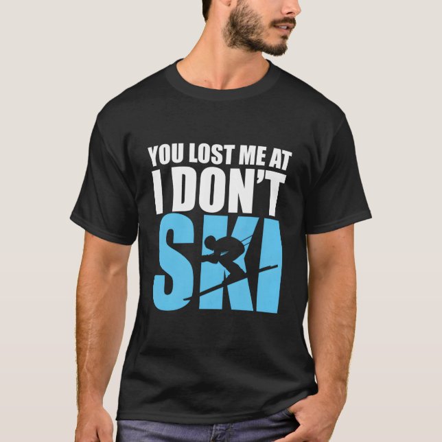 Camiseta You Lost Me At I Don'T Ski Skiing Winter Sport (Anverso)