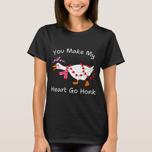 Camiseta You Make My Heart Go Honk Valentine Goose Heart Si (Anverso)