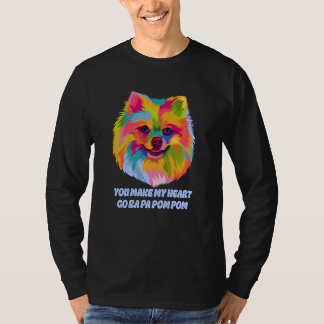 Camiseta You Make My Heart Go Ra Pa Pom Pom Pomeranian Humo (Anverso)