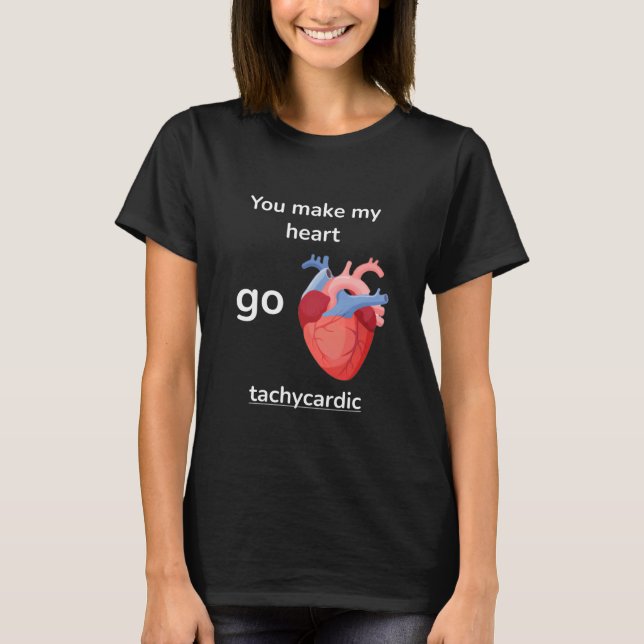Camiseta You Make My Heart Go Tachycardic Cardiology Pun Gr (Anverso)