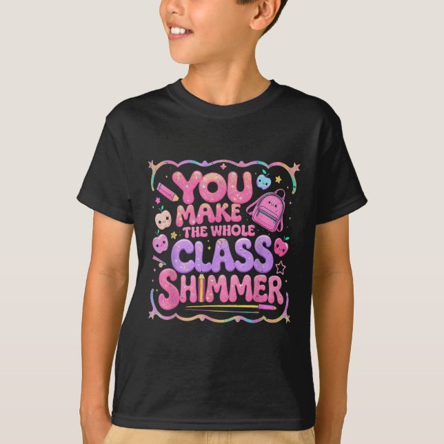 Camiseta You Make The Whole Cl Shimmer Cute School Gift  (Anverso)