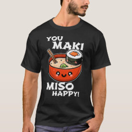 Camiseta You Maki Miso Happy - Funny Sushi Pun Design