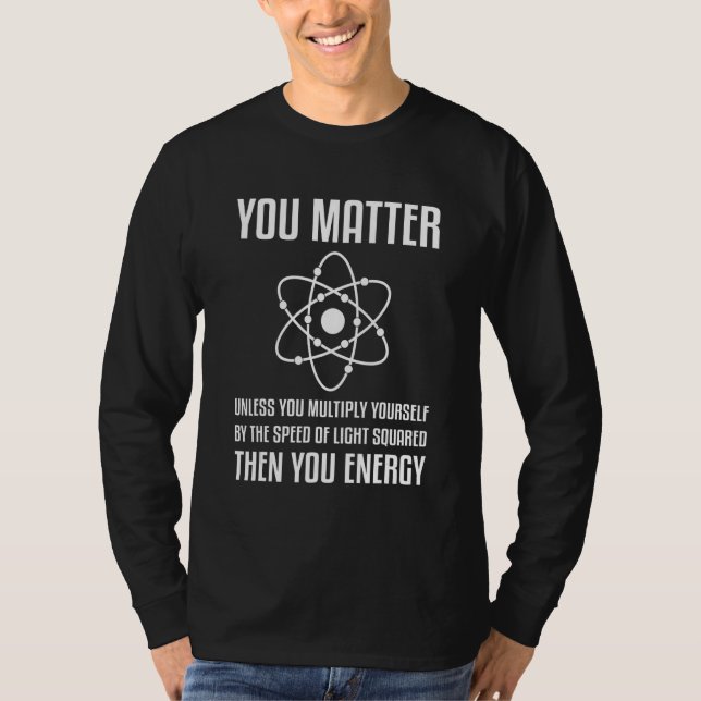 Camiseta You Matter Unless You Multiply Then You Energy Phy (Anverso)