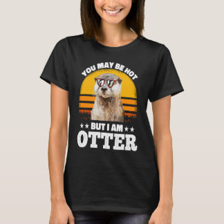 Camiseta You May Be Hot But I Am Otter  Pun Sayings Kids Me