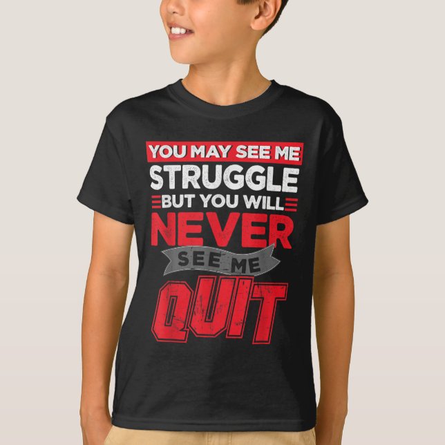 Camiseta You May See Me Struggle But You'll Never See Me Qu (Anverso)