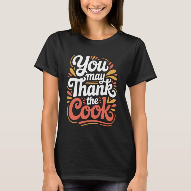 Camiseta You May Thank The Cook Kitchen Chef Appreciate - 1 (Anverso)