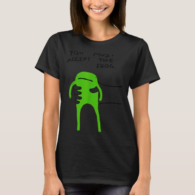 Camiseta You Must Accept The Frog Funny Meme Saying Quote  (Anverso)