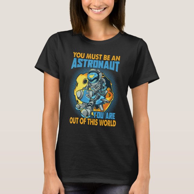 Camiseta You Must Be An Astronaut   Space Jokes (Anverso)
