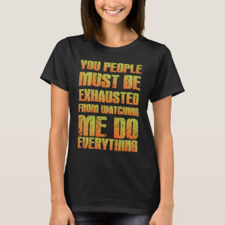 Camiseta You Must Be Exhausted  Sarcastic  Orange