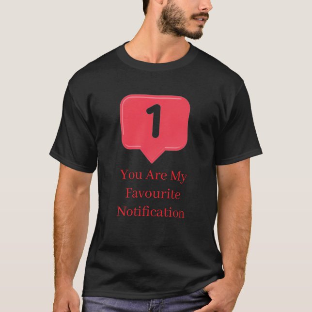 Camiseta you My Favorite Notification Funny Love Quote Gift (Anverso)