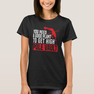 Camiseta You Need A Good Plant To Get High Pole Vault Pole 