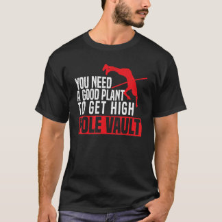 Camiseta You Need A Good Plant To Get High Pole Vault Pole 