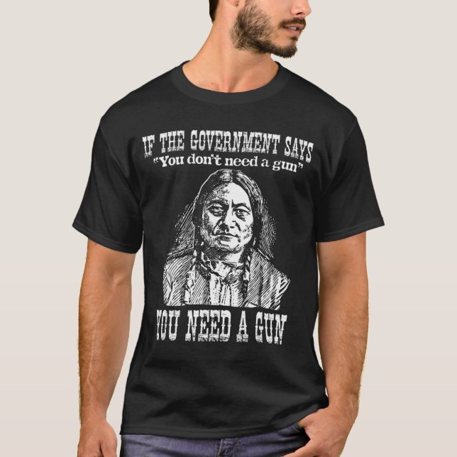 Camiseta You Need A Gun Sitting Bull Shirt Pro-2nd Amendmen (Anverso)