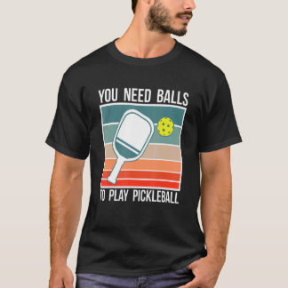 Camiseta You Need Balls To Play Pickleball Player_2