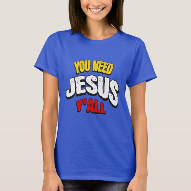 Camiseta You Need Jesus Y'all (Anverso)