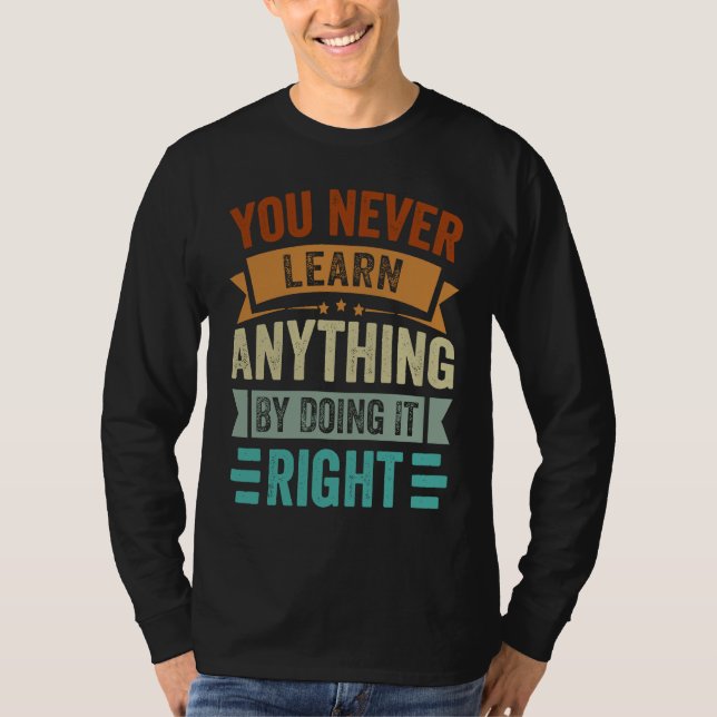 Camiseta You Never Learn Anything By Doing It Right  Sarcas (Anverso)