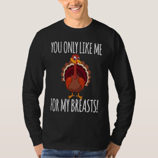 Camiseta You Only Like Me for My Breasts  Turkey Thanksgivi