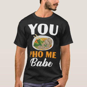 Camiseta You Pho Me Babe Chopsticks Vietnamese Noodles Asia