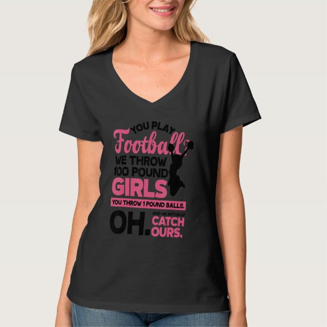 Camiseta You Play Football We Throw 100 Pounds Girls Gymnas (Anverso)