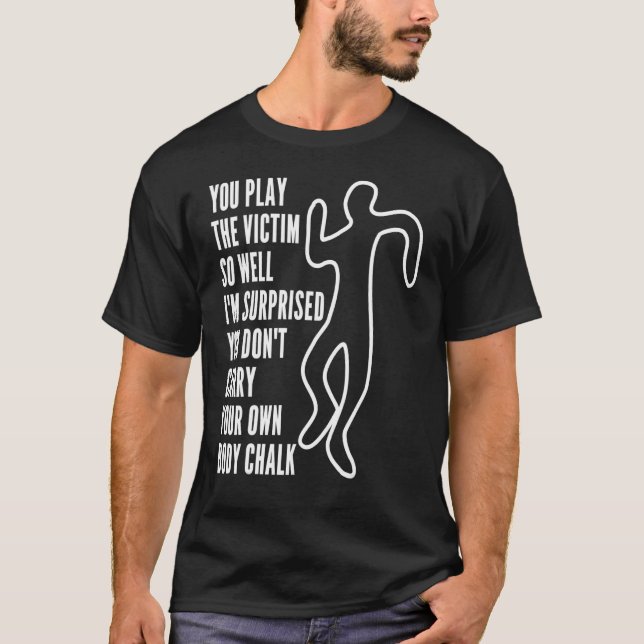 Camiseta You Play The Victim So Well I'm Surprised  Sarcast (Anverso)