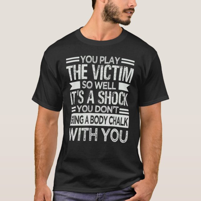 Camiseta You Play The Victim So Well It's A Shock   Sarcasm (Anverso)