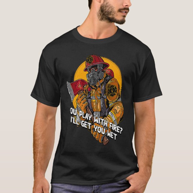 Camiseta You Play With Fire Adult Humor Firefighter Naughty (Anverso)