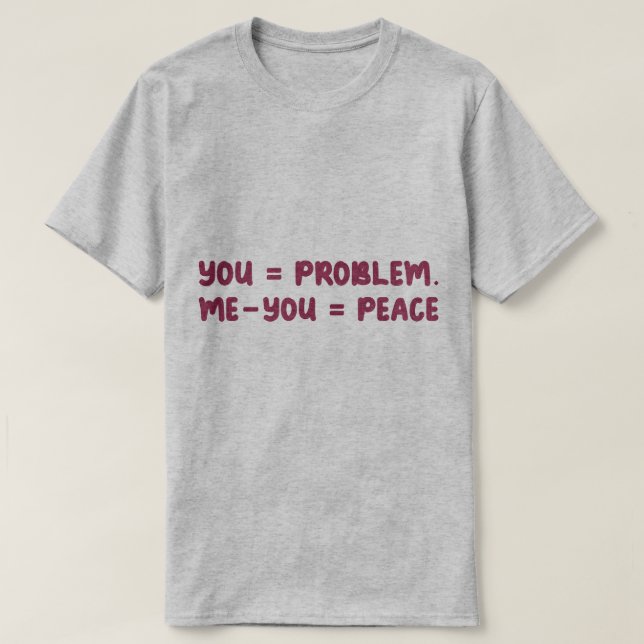 Camiseta You = Problem Me - You = Peace Funny Math Quote (Diseño del anverso)